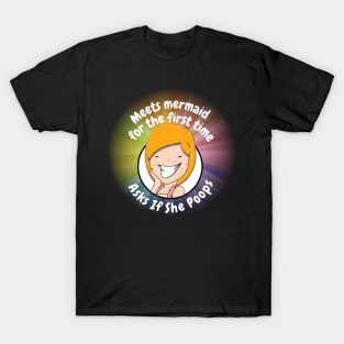 Meets a Mermaid and asks if she poops T-Shirt